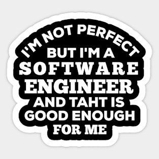 I'm Not Perfect But I'm A Software Engineer And That Is Good Enough For Me Sticker